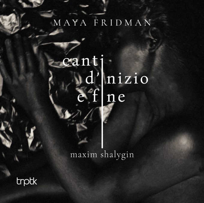 Maya Fridman - Shalygin - Canti d'inizio e fine