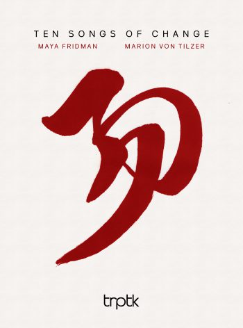 Ten Songs of Change - Marion von Tilzer & Maya Fridman